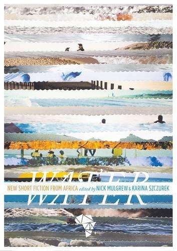 Water: New short fiction from Africa - Nick Mulgrew