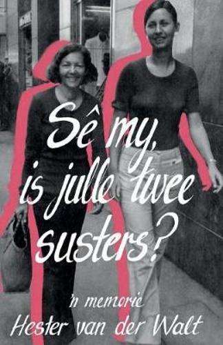 SÃª My, is Julle Twee Susters? - Van der Walt, Hester