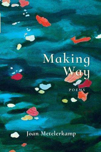 Making Way: Poems - Joan Metelerkamp