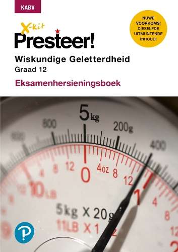 X-Kit Presteer! Wiskundige Geletterdheid: Graad 12: Eksamenhersienin - MATHSLIT-GR12