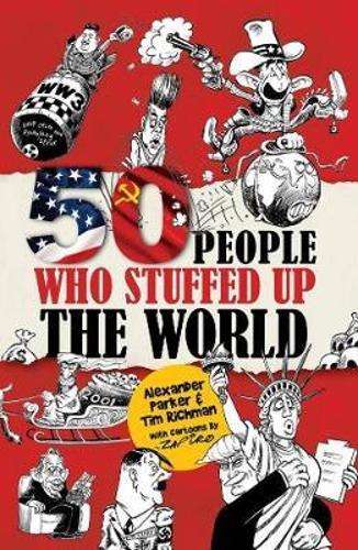50 people who stuffed up the world - Alexander Parker