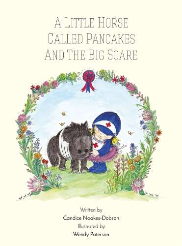 A little horse called pancakes and the big scare - Candice Noakes-Dobson
