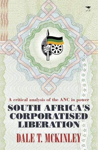 South Africa's corporatised liberation - Dale T. McKinley