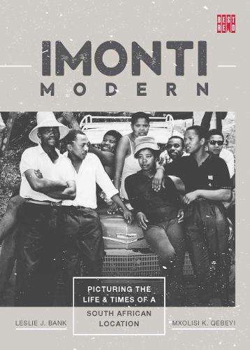 Imonti Modern: Picturing the Life & Times of a South African Locatio - Bank, Leslie J.; Qebeyi, Mxo