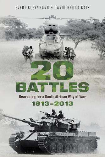 20 Battles: Searching for a South African Way of War 1913-2013 - Evert Kleynhans