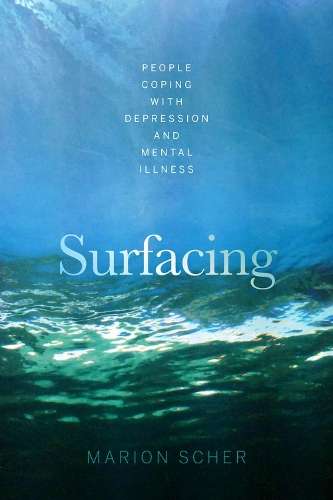 Surfacing: People coping with depression and mental illness - Marion Scher
