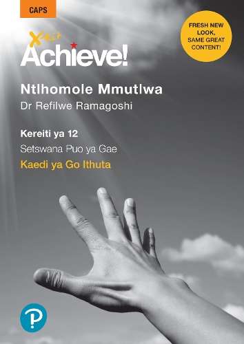 X-Kit Achieve! Ntlhomole Mmutlwa: Setswana Home Language : Grade 12 - XKIT