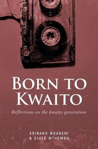 Born to Kwaito - Esinako Ndabeni