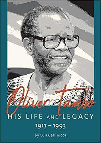Oliver Tambo: His Life and Legacy: 1917â1993 - Luli Callinicos
