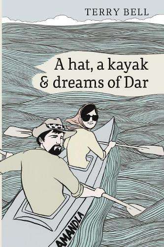 A hat a kayak and dreams of Dar - Terry Bell