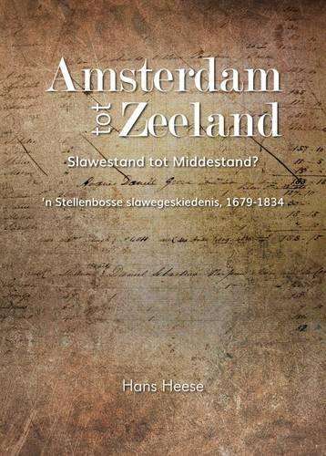 Amsterdam tot Zeeland: Slawestand tot Middlestand? 'n Stellenbosse S - Heese, Hans