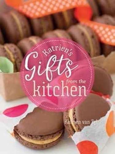 Katrienâs gifts from the kitchen - Katrien van Zyl