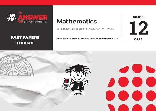 \Answer Series: Grade 12 Mathematics Past Papers Toolkit - ANSWERSERIES"