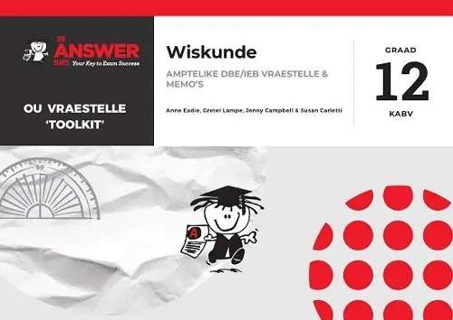 Die Antwoord-Reeks Graad 12 Wiskunde Vraestelle Toolkit (IEB) - Anne Eadie, Gretel Lampe, Je