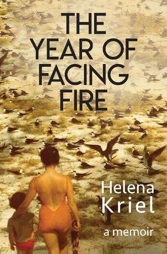 The Year of Facing Fire. A Memoir - Kriel, Helena