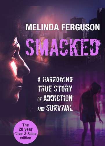 Smacked: A Harrowing True Journey of Addiction and Survival - Melinda Ferguson