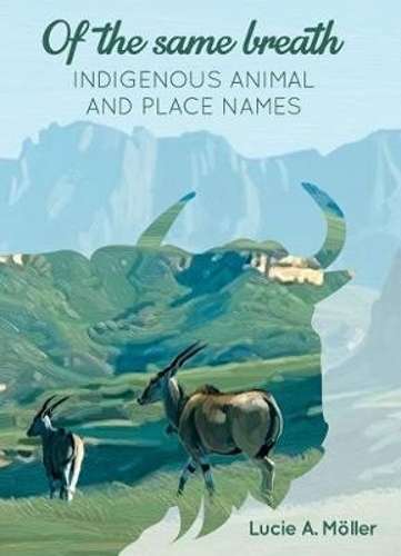 Of the Same Breath: Indigenous Animals and Place Names - MÃ¶ller, Lucie A.