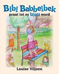 Bibi Babbelbek Praat Tot Sy Blou Word - Louise Viljoen