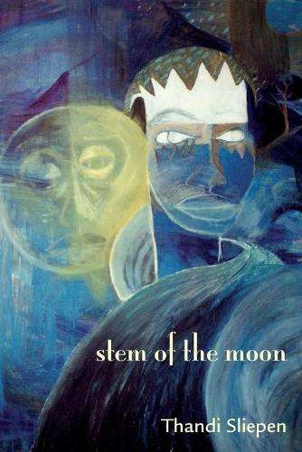 Stem of the Moon - Thandi Sliepen