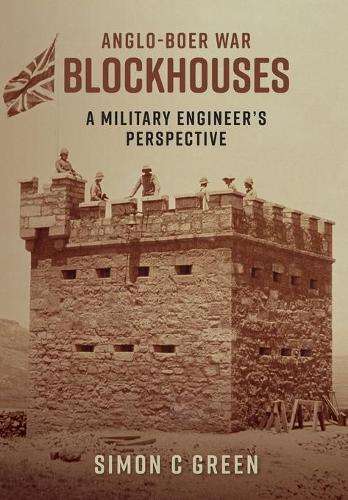 Anglo-Boer War Blockhouses: A Military Engineer's Perspective - Simon C. Green