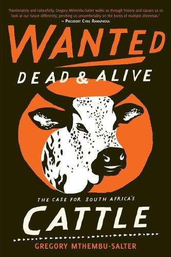 Wanted Dead and Alive: The Case for South Africa's Cattle - Gregory Mthembu-Salter