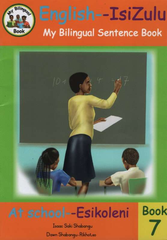 Bilingual Sentence Book: At school - Esikoleni: Book 7 - Isaac Saki Shabangu