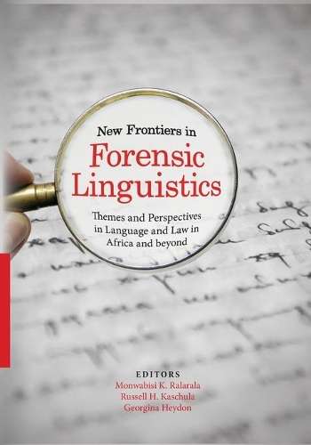 New Frontiers in Forensic Linguistics: Themes and Perspectives in La - Monwabisi K. Ralarala
