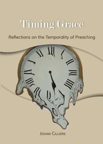 Timing Grace: Reflections on the Temporality of Preaching - Johan Cilliers