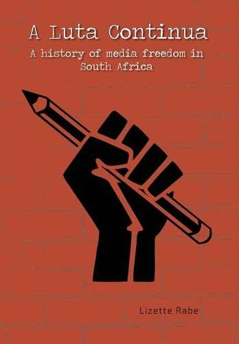 LUTA CONTINUA A HIST OF MEDIA FREEDOM SA SECONDHAND - RABE,L