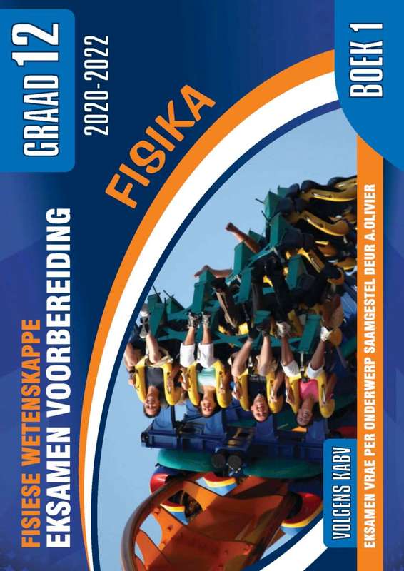 Fisiese Wetenskappe Graad 12 Eksamen Voorbereiding Boek 1 (Fisika) - A. Olivier
