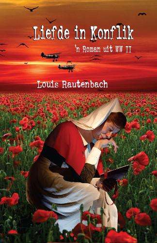 Liefde in Konflik-'n Roman uit WW II - Louis Rautenbach