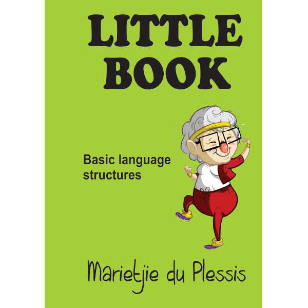 Little Book Basic Language Structures Graad 4 -12 - Marietjie du Plessis
