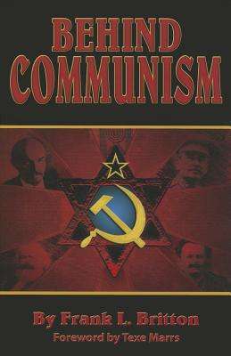 Behind Communism - Frank L Britton