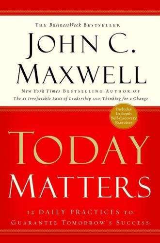 Today Matters: 12 Daily Practices t - John Maxwell