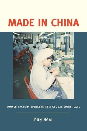 Made in China: Women Factory Workers in a Global Workplace - Pun Ngai