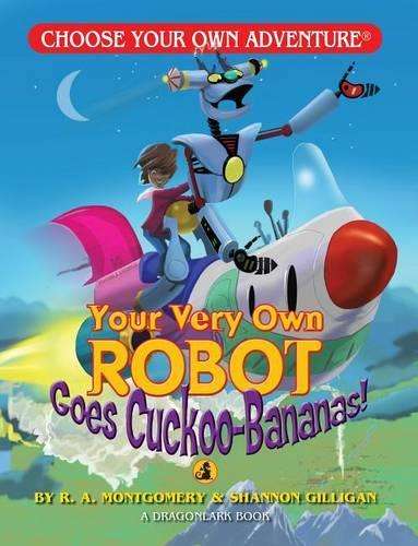 Your Very Own Robot Goes Cuckoo Bananas! - R A Montgomery