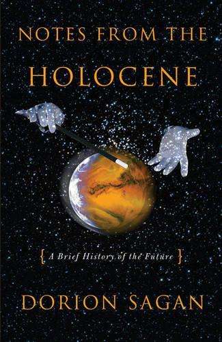 Notes from the Holocene - Dorion Sagan