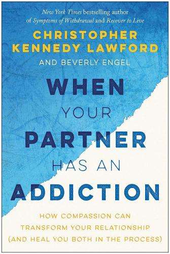 When Your Partner Has an Addiction - Christopher Kennedy Lawford