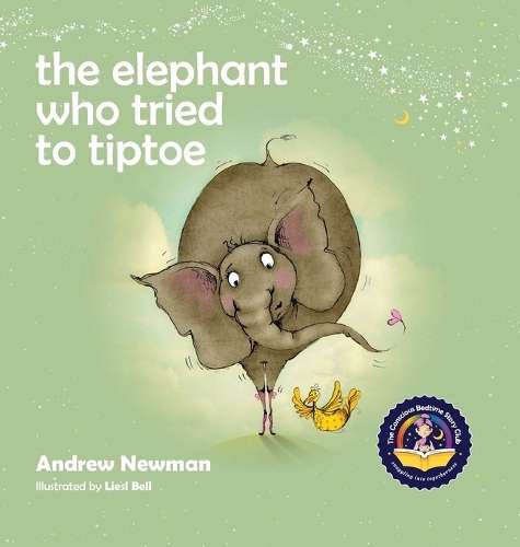 The Elephant Who Tried To Tiptoe: Reminding Children To Love The Bod - Andrew Newman