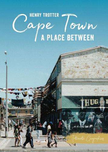 Cape Town: A Place Between - Henry Trotter