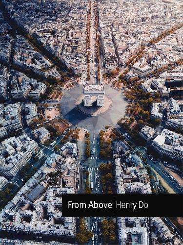 From Above: Seeing the World from a Different Perspective - Henry Do
