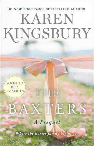 Baxters, The: A Prequel - Karen Kingsbury