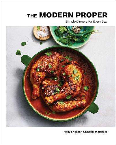 Modern Proper, The: Simple Dinners for Every Day (A Cookbook) - Holly Erickson