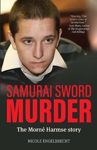 Samurai Sword Murder: The MornÃ© Harmse Story - Nicole Engelbrecht