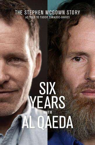 Six Years with Al Qaeda: The Stephen McGown Story - Stephen McGown