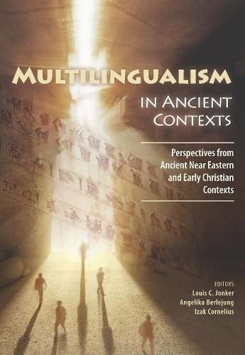 Multilingualism in Ancient Contexts: Perspectives from Ancient Near  - Louis C. Jonker