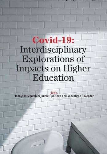 Covid-19: Interdisciplinary Explorations of Impacts on Higher Educat - Tennyson Mgutshini