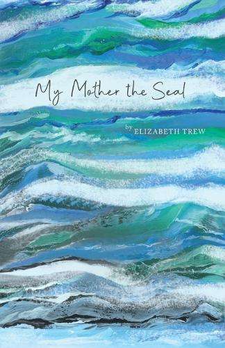 My mother the seal - Elizabeth Trew