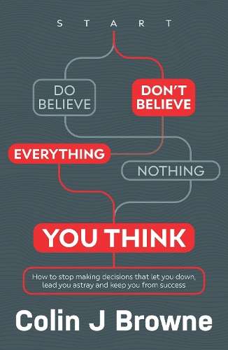 \Don't Believe Everything You Think: How to Stop Making Decisions Th - N"
