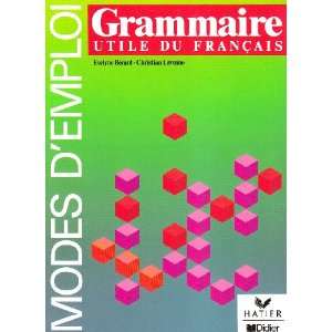 Grammaire utile du francais. Modes d'emploi - BERARD,E